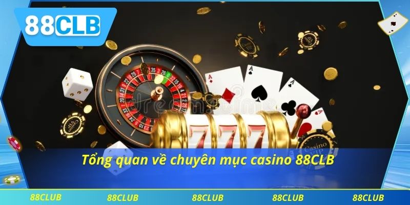 Tổng quan về chuyên mục casino 88CLB