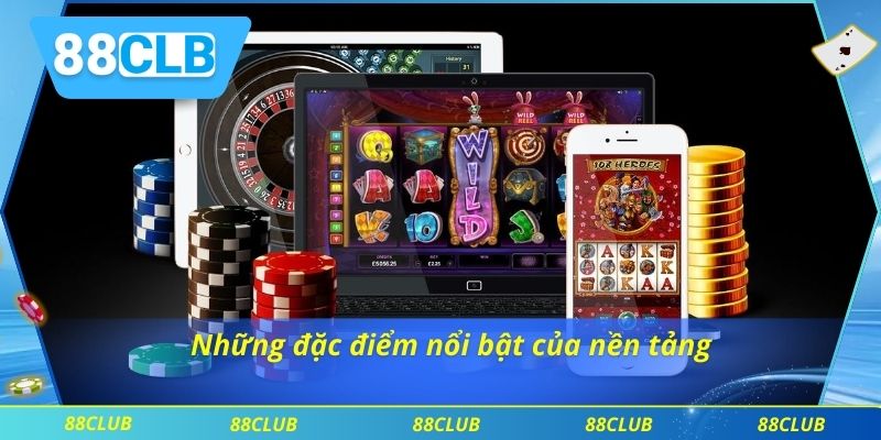 Những đặc điểm nổi bật của nền tảng