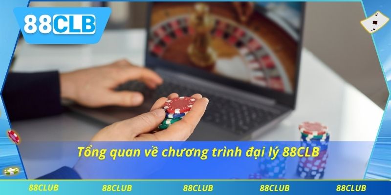 Tổng quan về chương trình đại lý 88CLB