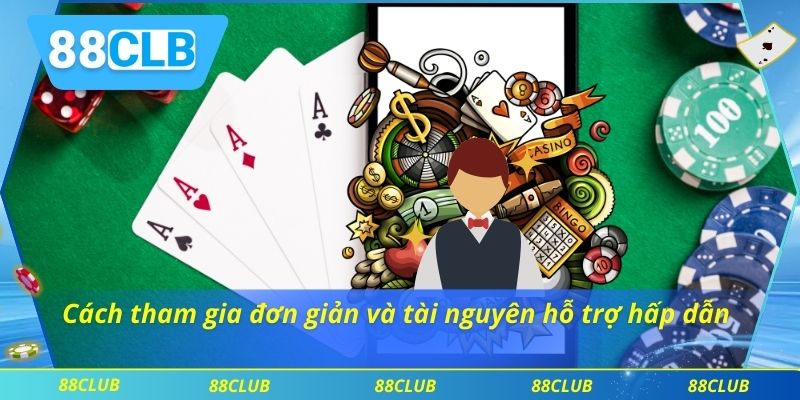 Cách tham gia đơn giản và tài nguyên hỗ trợ hấp dẫn