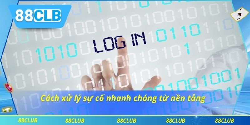 Cách xử lý sự cố nhanh chóng từ nền tảng