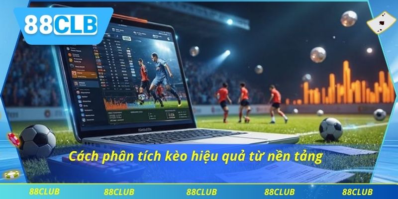 Cách phân tích kèo hiệu quả từ nền tảng