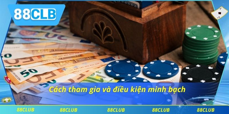 Cách tham gia và điều kiện minh bạch