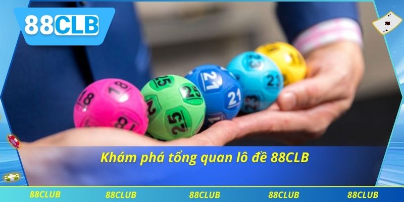 Khám phá tổng quan lô đề 88CLB