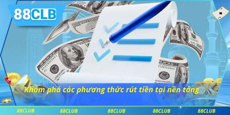 Khám phá các phương thức rút tiền tại nền tảng
