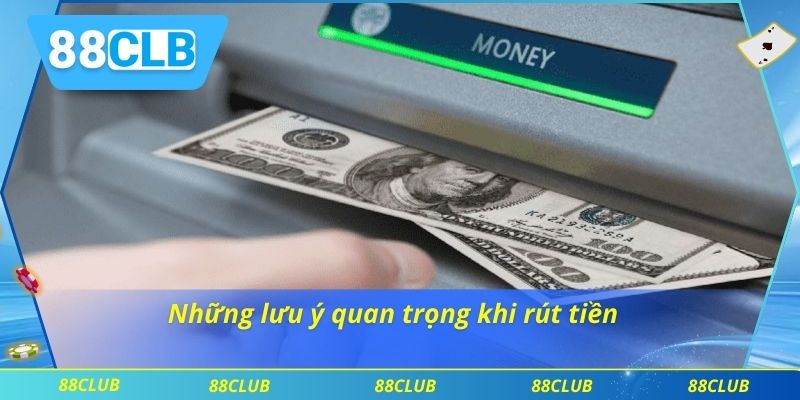Những lưu ý quan trọng khi rút tiền